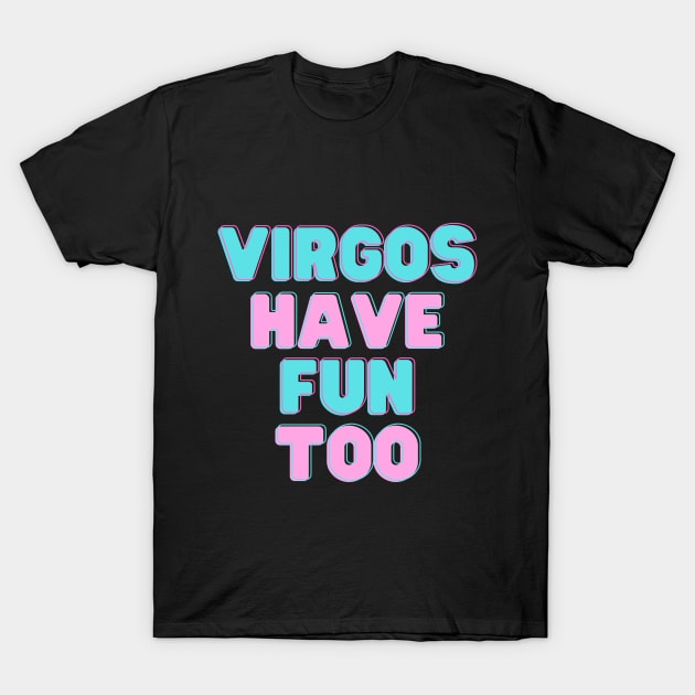 Virgos Have Fun Too T-Shirt by flopculture